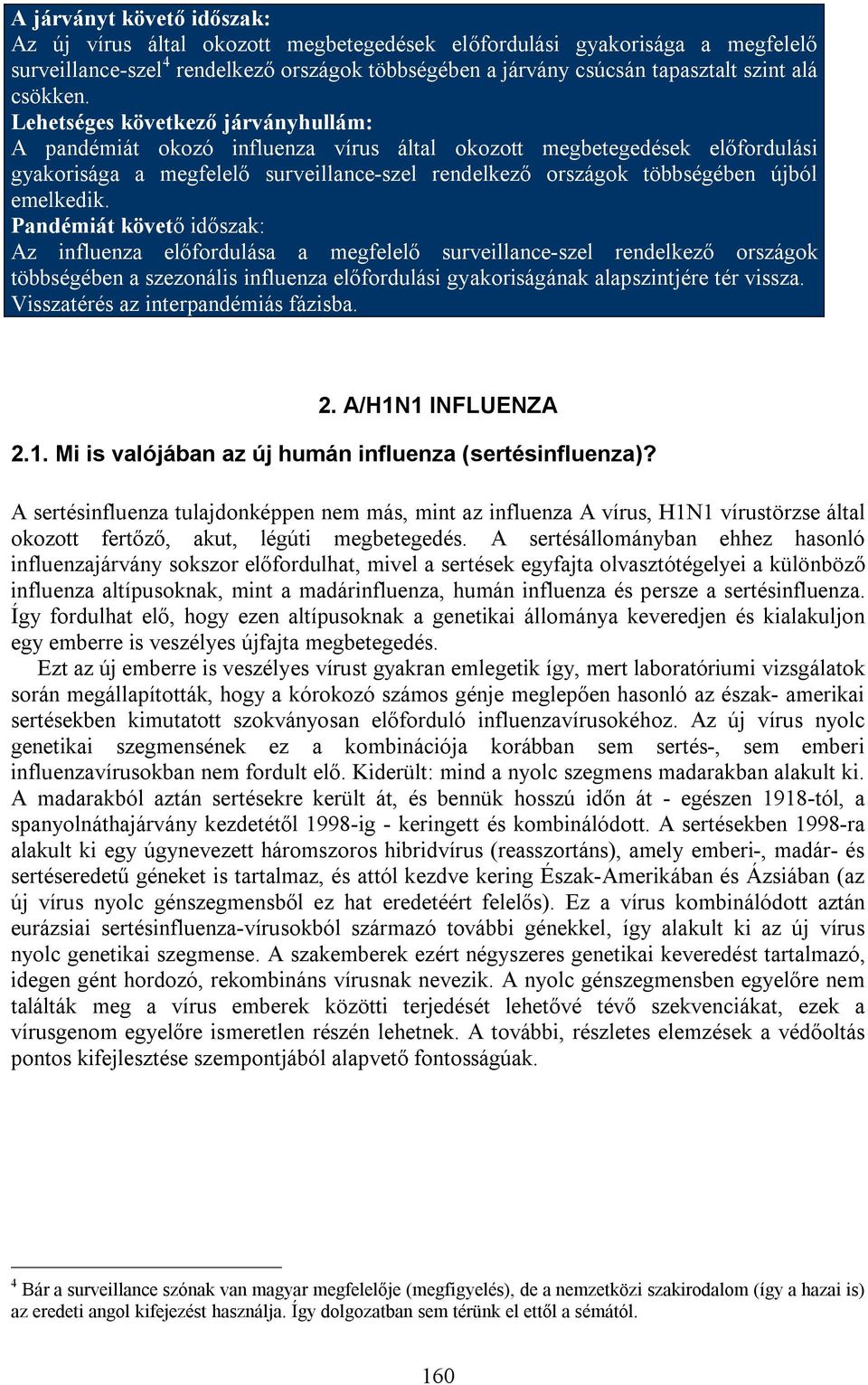 Lehetséges következő járványhullám: A pandémiát okozó influenza vírus által okozott megbetegedések előfordulási gyakorisága a megfelelő surveillance-szel rendelkező országok többségében újból