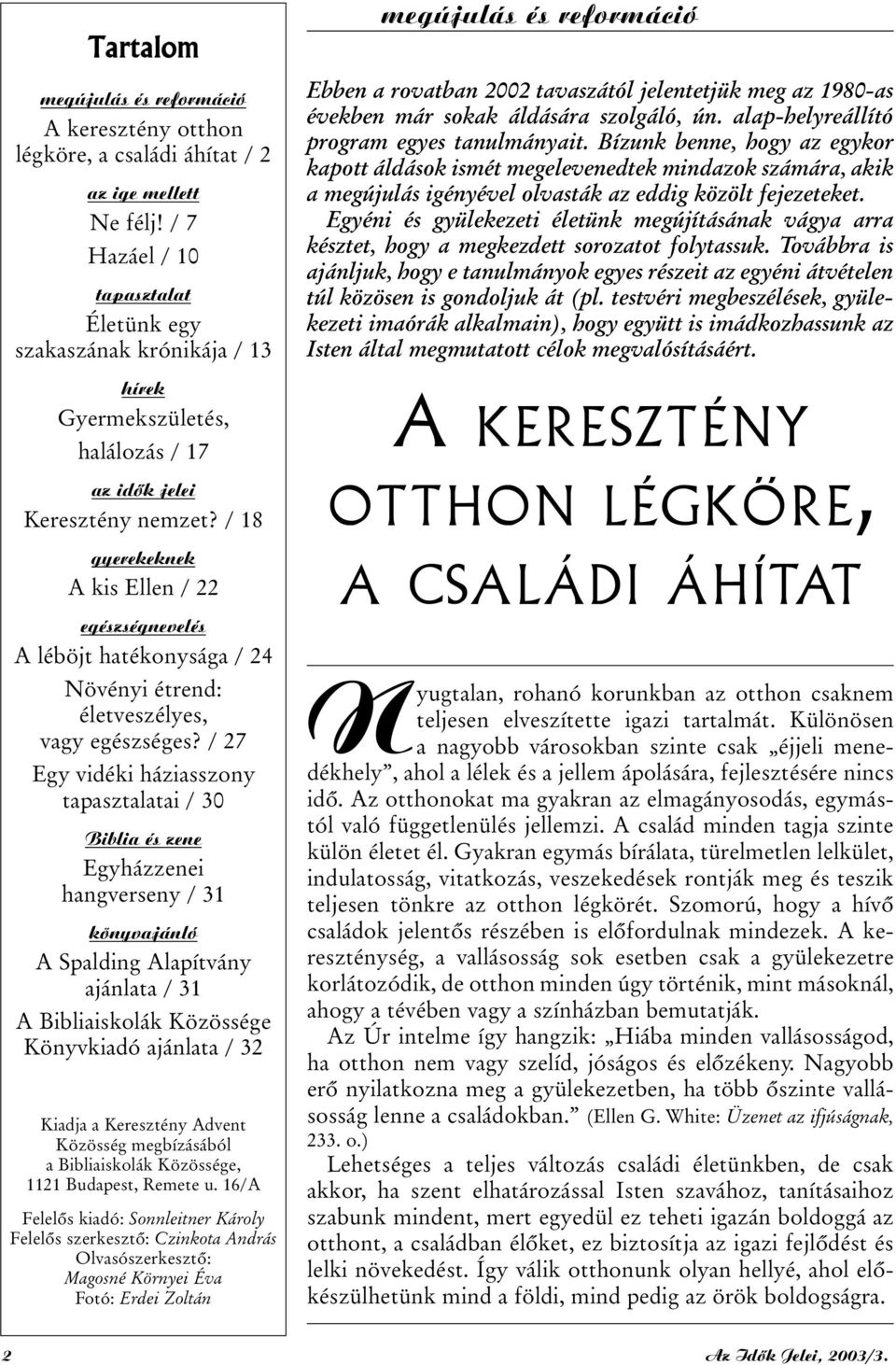 / 18 gyerekeknek A kis Ellen / 22 egészségnevelés A léböjt hatékonysága / 24 Növényi étrend: életveszélyes, vagy egészséges?