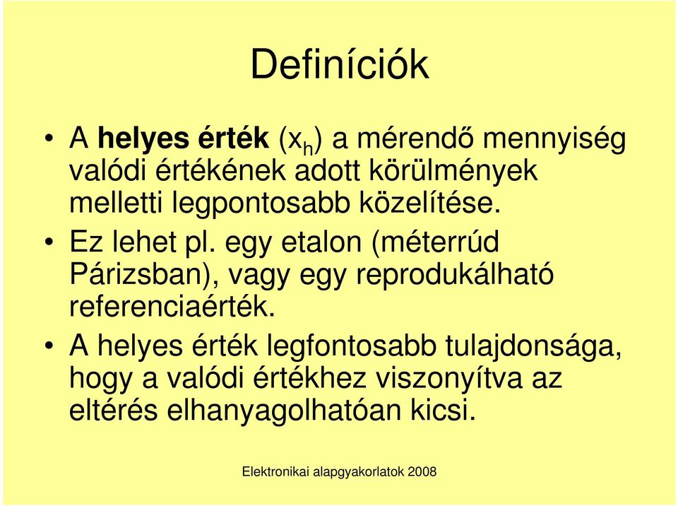 egy etalon (méterrúd Párizsban), vagy egy reprodukálható referenciaérték.