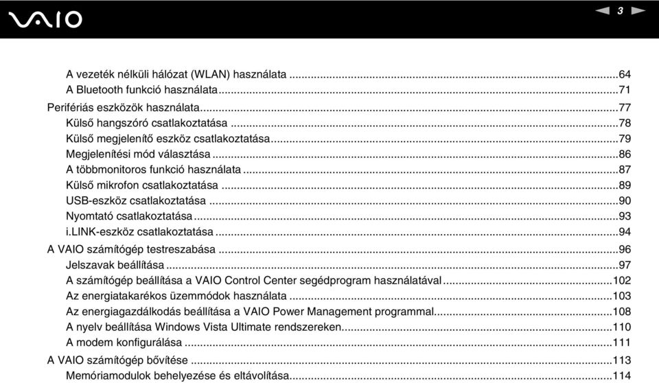 lik-eszköz csatlakoztatása...94 A VAIO számítógép testreszabása...96 Jelszavak beállítása...97 A számítógép beállítása a VAIO Control Center segédprogram használatával.