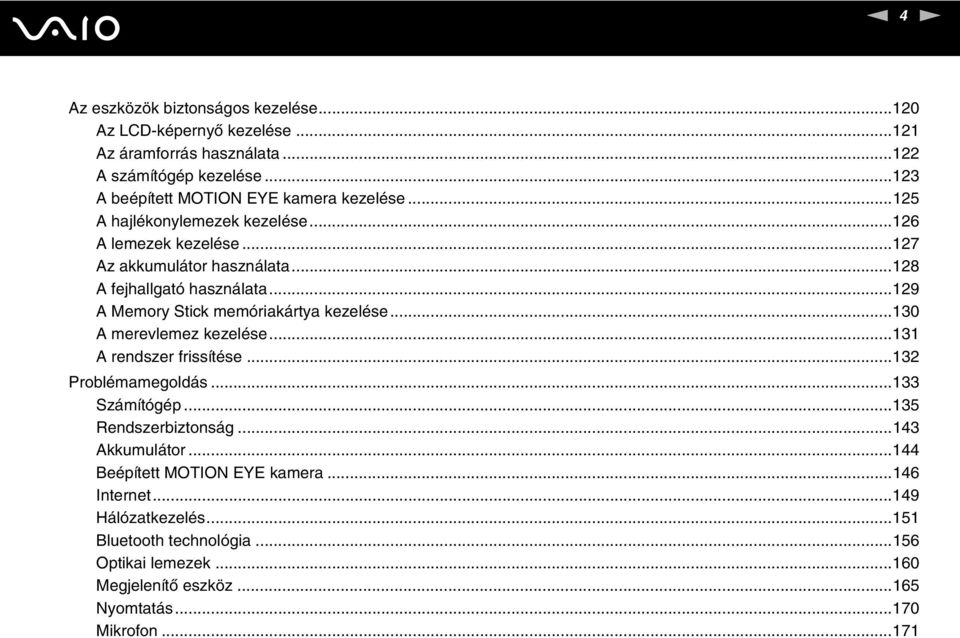 ..129 A Memory Stick memóriakártya kezelése...130 A merevlemez kezelése...131 A rendszer frissítése...132 Problémamegoldás...133 Számítógép...135 Rendszerbiztonság.