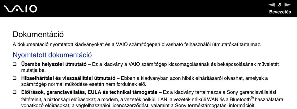 Hibaelhárítási és visszaállítási útmutató Ebben a kiadványban azon hibák elhárításáról olvashat, amelyek a számítógép normál működése esetén nem fordulnak elő.