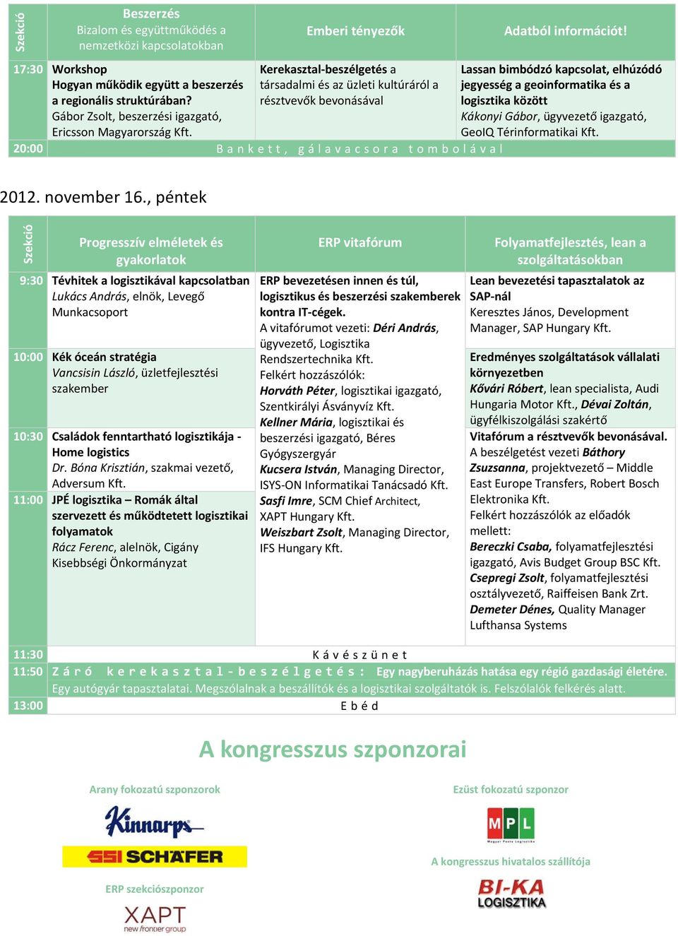 Lassan bimbódzó kapcsolat, elhúzódó jegyesség a geoinformatika és a logisztika között Kákonyi Gábor, ügyvezető igazgató, GeoIQ Térinformatikai Kft. 2012. november 16.