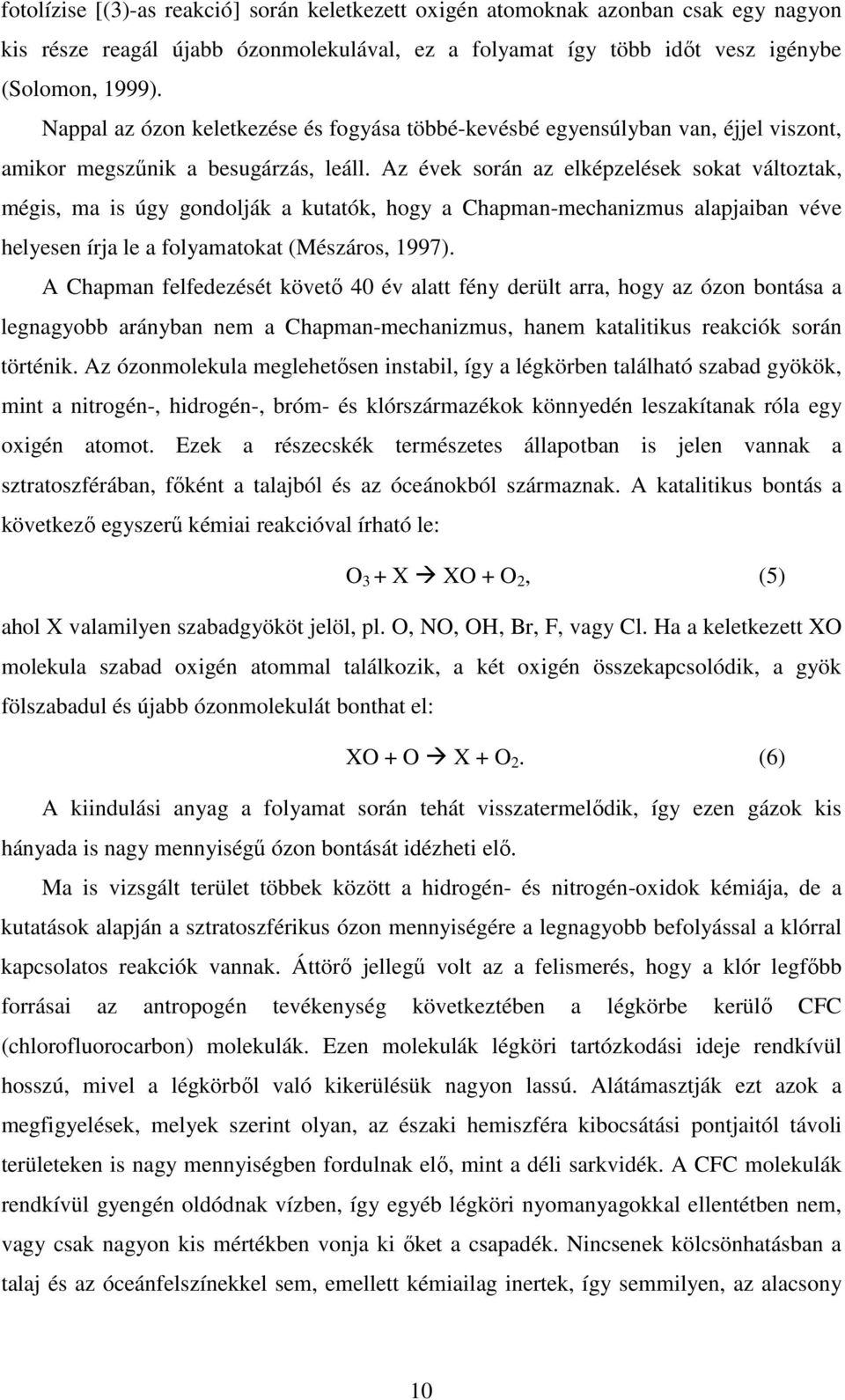 Az évek során az elképzelések sokat változtak, mégis, ma is úgy gondolják a kutatók, hogy a Chapman-mechanizmus alapjaiban véve helyesen írja le a folyamatokat (Mészáros, 1997).