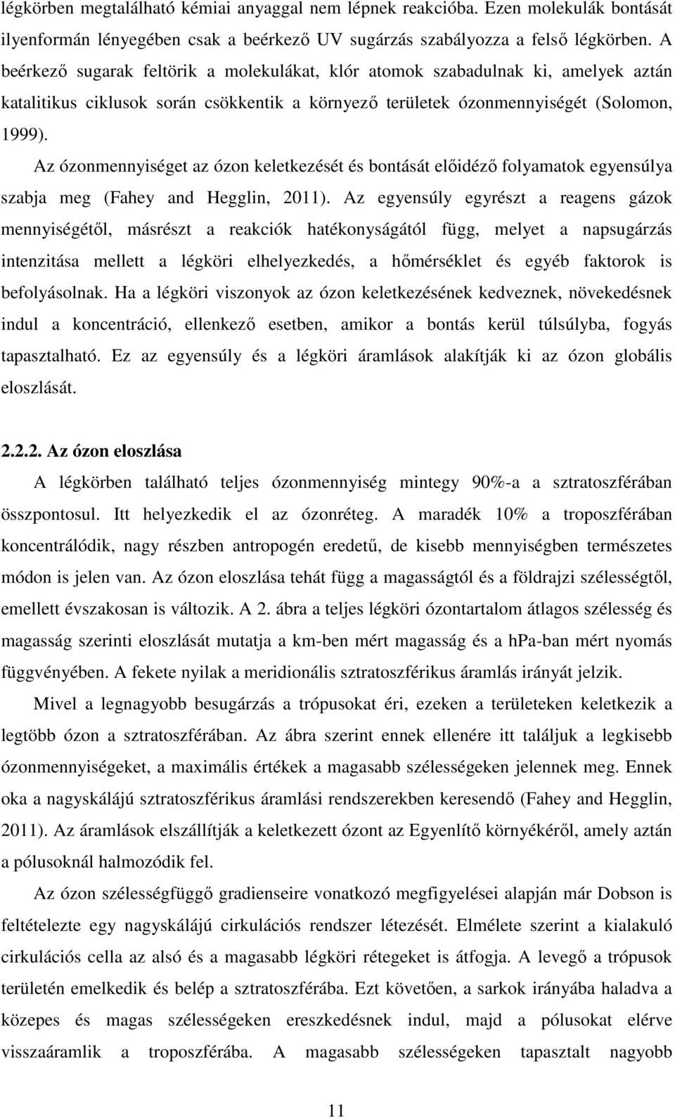 Az ózonmennyiséget az ózon keletkezését és bontását elıidézı folyamatok egyensúlya szabja meg (Fahey and Hegglin, 2011).