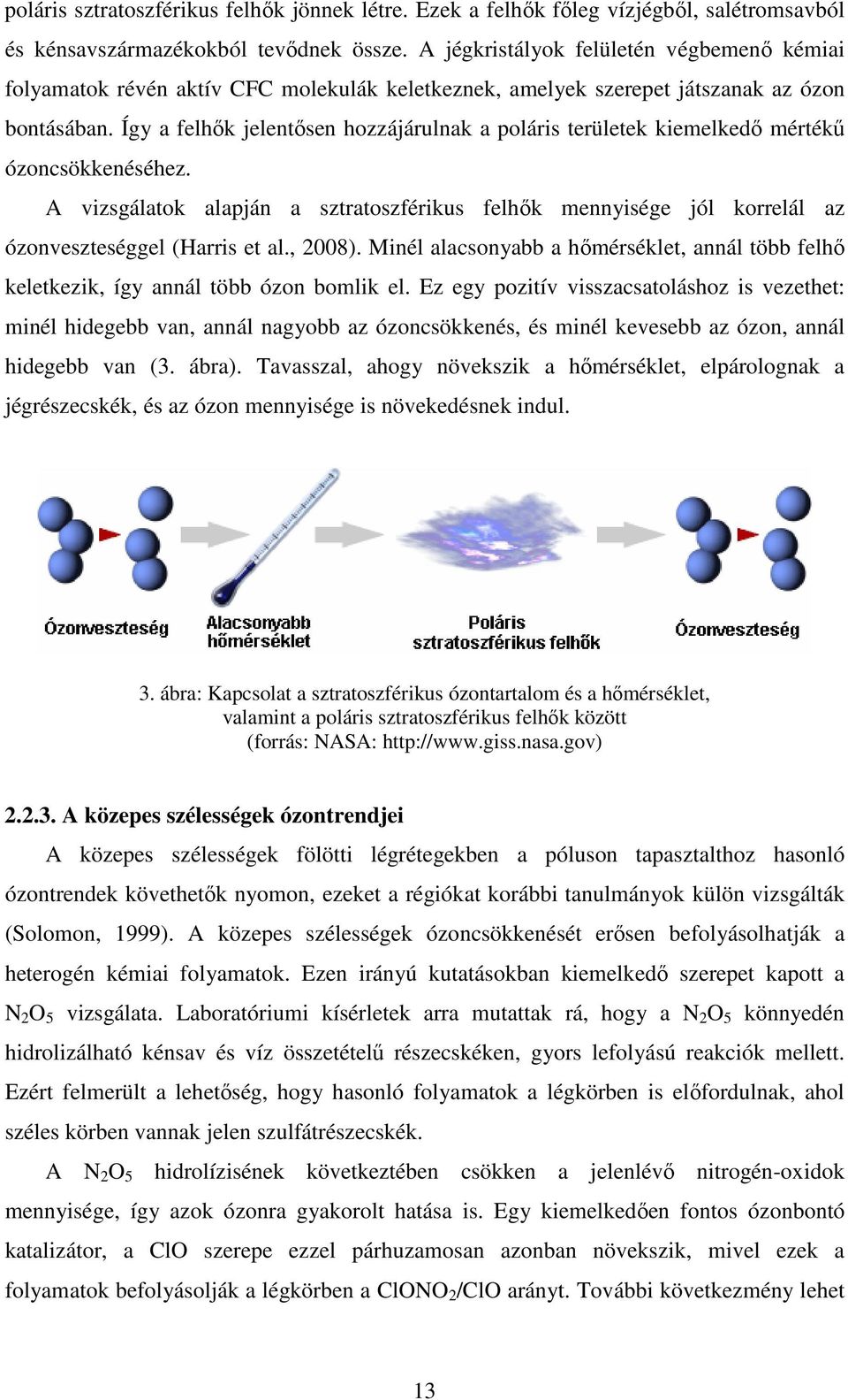 Így a felhık jelentısen hozzájárulnak a poláris területek kiemelkedı mértékő ózoncsökkenéséhez.
