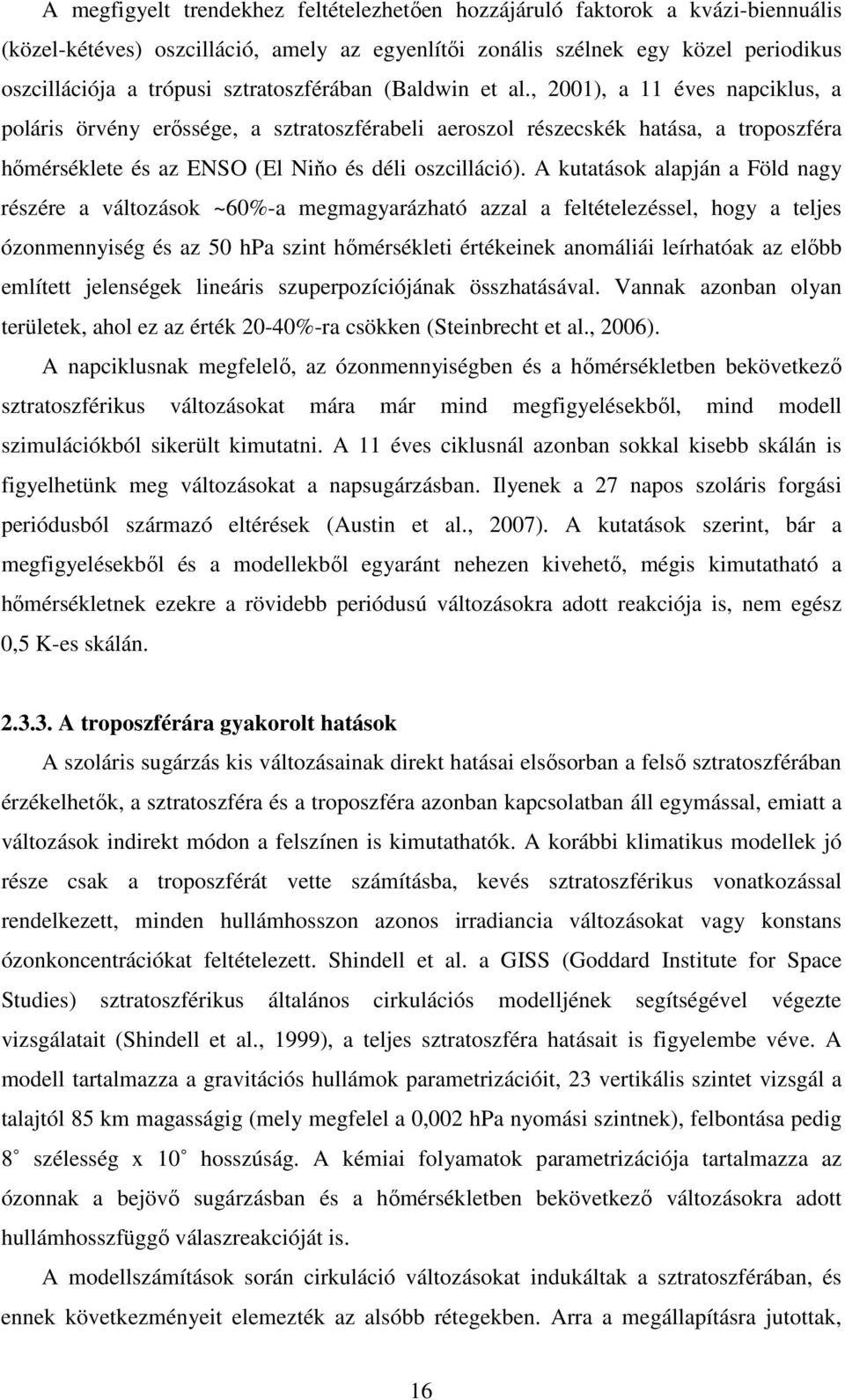 , 2001), a 11 éves napciklus, a poláris örvény erıssége, a sztratoszférabeli aeroszol részecskék hatása, a troposzféra hımérséklete és az ENSO (El Niňo és déli oszcilláció).