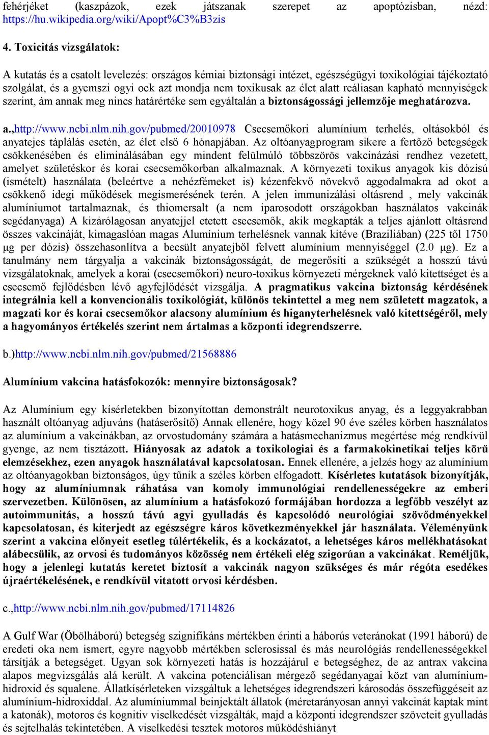 alatt reáliasan kapható mennyiségek szerint, ám annak meg nincs határértéke sem egyáltalán a biztonságossági jellemzője meghatározva. a.,http://www.ncbi.nlm.nih.