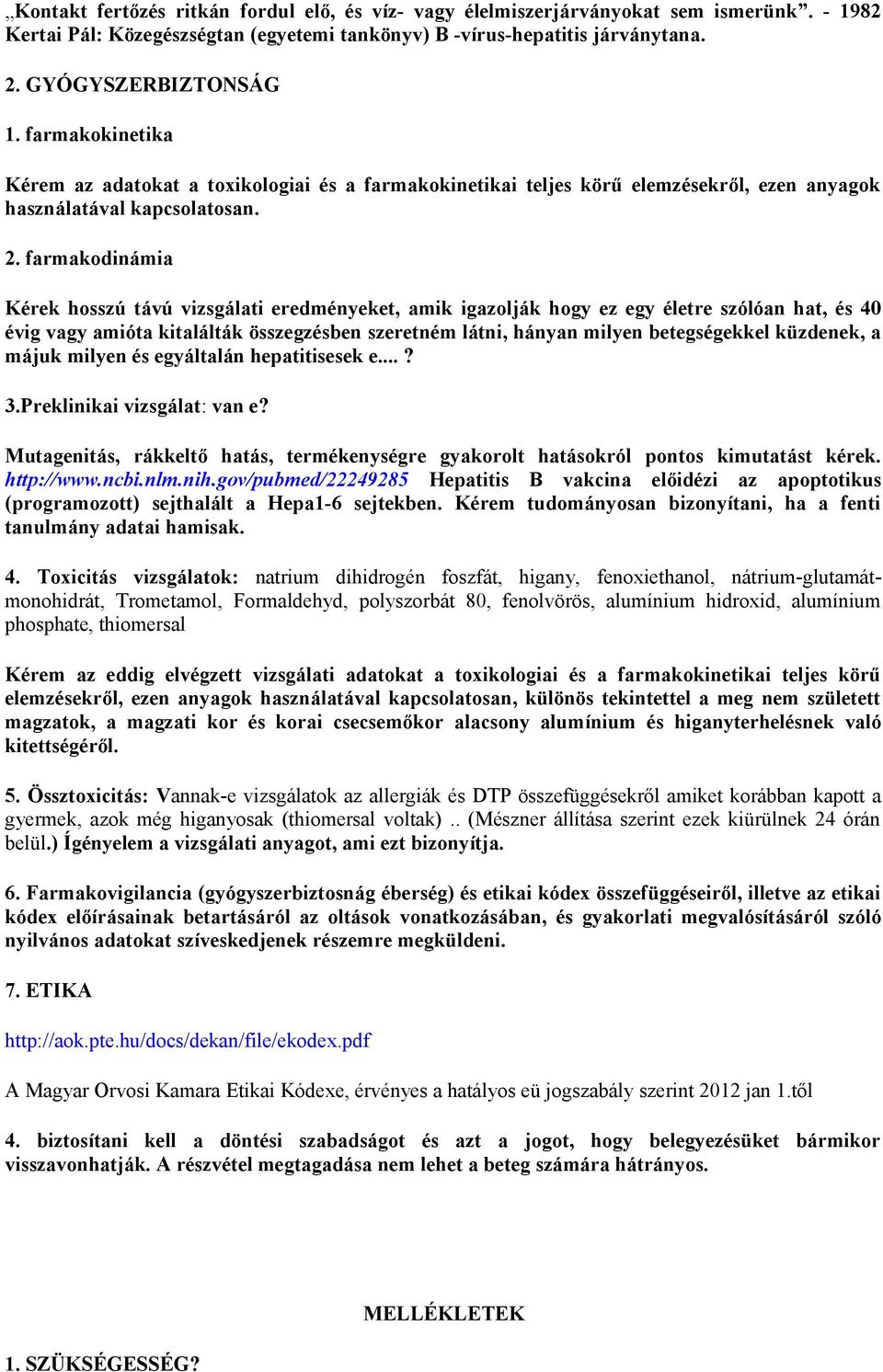 farmakodinámia Kérek hosszú távú vizsgálati eredményeket, amik igazolják hogy ez egy életre szólóan hat, és 40 évig vagy amióta kitalálták összegzésben szeretném látni, hányan milyen betegségekkel