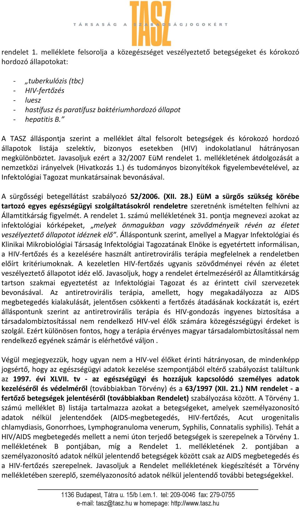 hepatitis B. A TASZ álláspontja szerint a melléklet által felsorolt betegségek és kórokozó hordozó állapotok listája szelektív, bizonyos esetekben (HIV) indokolatlanul hátrányosan megkülönböztet.