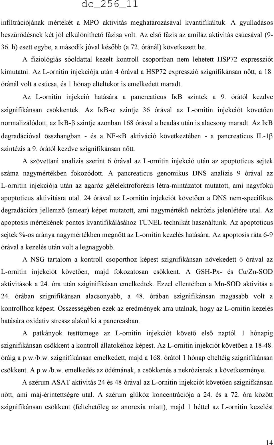 Az L-ornitin injekciója után 4 órával a HSP72 expresszió szignifikánsan nőtt, a 18. óránál volt a csúcsa, és 1 hónap elteltekor is emelkedett maradt.