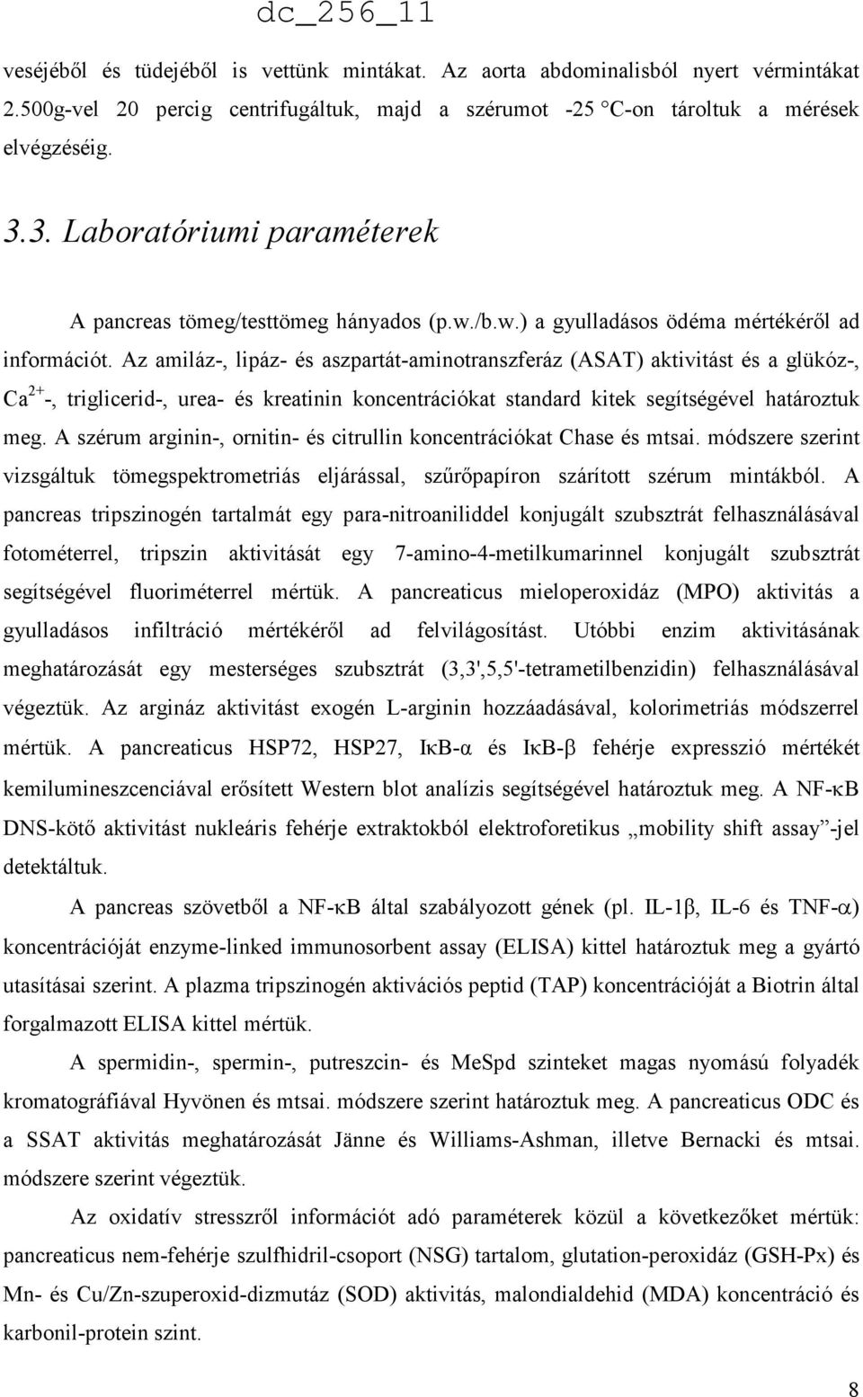 Az amiláz-, lipáz- és aszpartát-aminotranszferáz (ASAT) aktivitást és a glükóz-, Ca 2+ -, triglicerid-, urea- és kreatinin koncentrációkat standard kitek segítségével határoztuk meg.