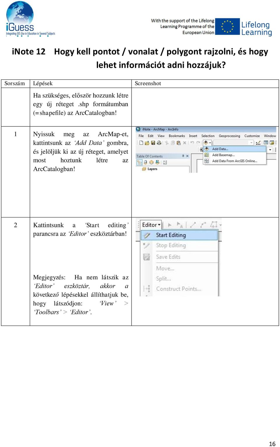 1 Nyissuk meg az ArcMap-et, kattintsunk az Add Data gombra, és jelöljük ki az új réteget, amelyet most hoztunk létre az ArcCatalogban!