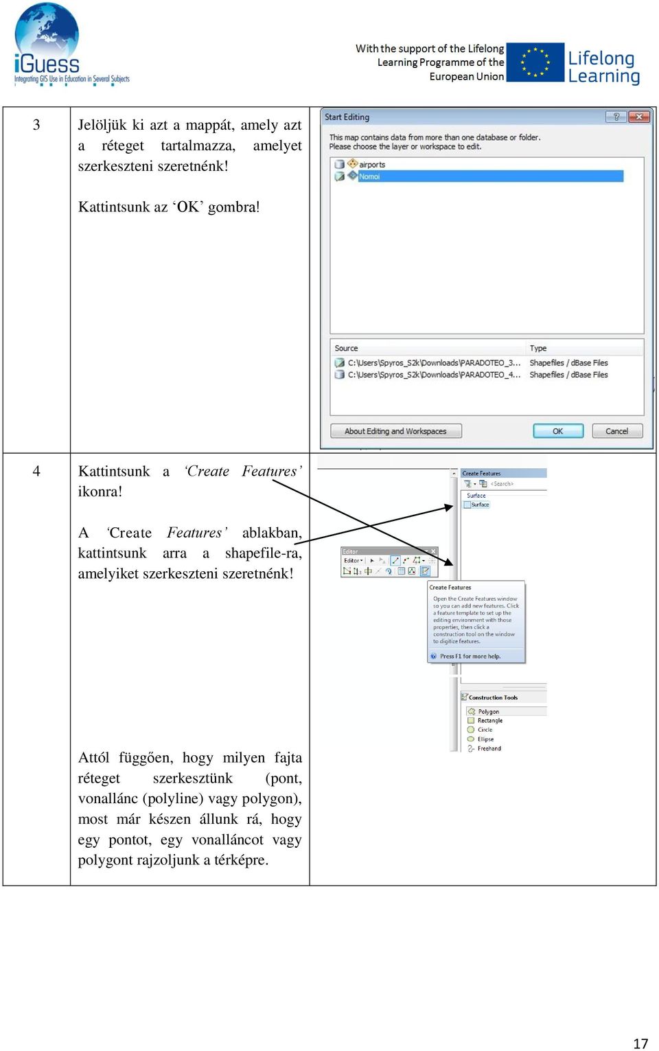 A Create Features ablakban, kattintsunk arra a shapefile-ra, amelyiket szerkeszteni szeretnénk!