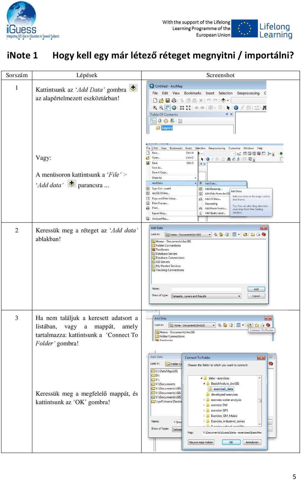 Vagy: A menüsoron kattintsunk a File > Add data parancsra... 2 Keressük meg a réteget az Add data ablakban!