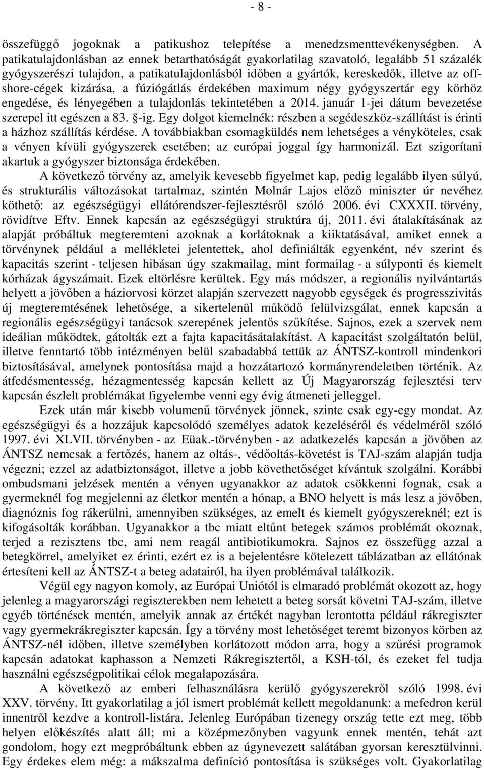 kizárása, a fúziógátlás érdekében maximum négy gyógyszertár egy körhöz engedése, és lényegében a tulajdonlás tekintetében a 2014. január 1-jei dátum bevezetése szerepel itt egészen a 83. -ig.