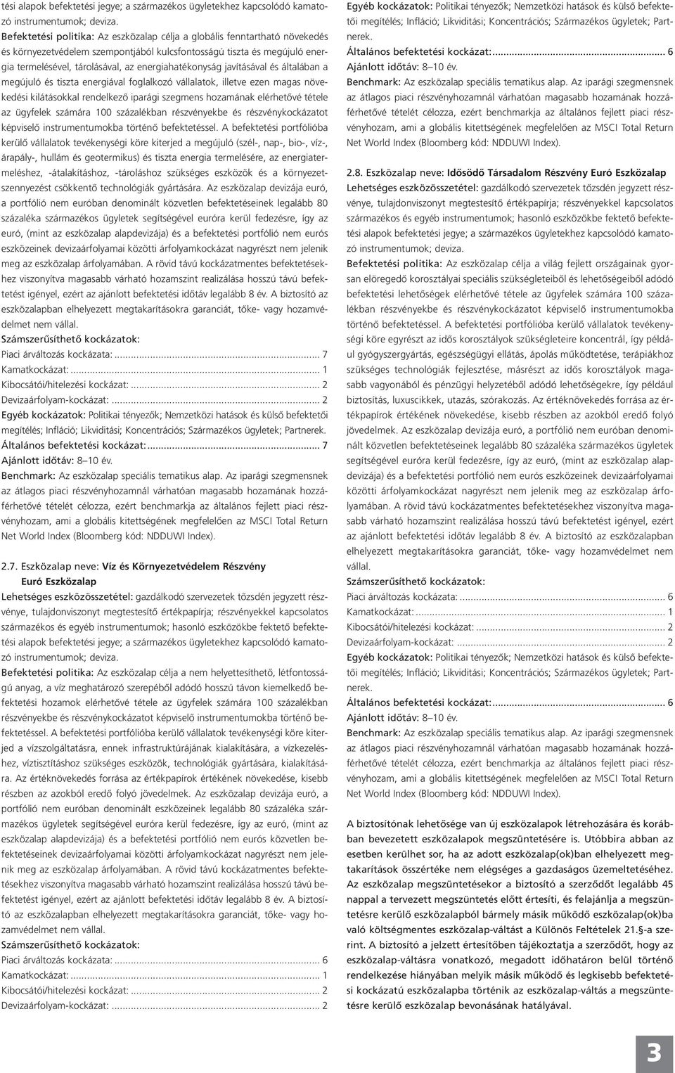 energiahatékonyság javításával és általában a megújuló és tiszta energiával foglalkozó vállalatok, illetve ezen magas növekedési kilátásokkal rendelkezô iparági szegmens hozamának elérhetôvé tétele