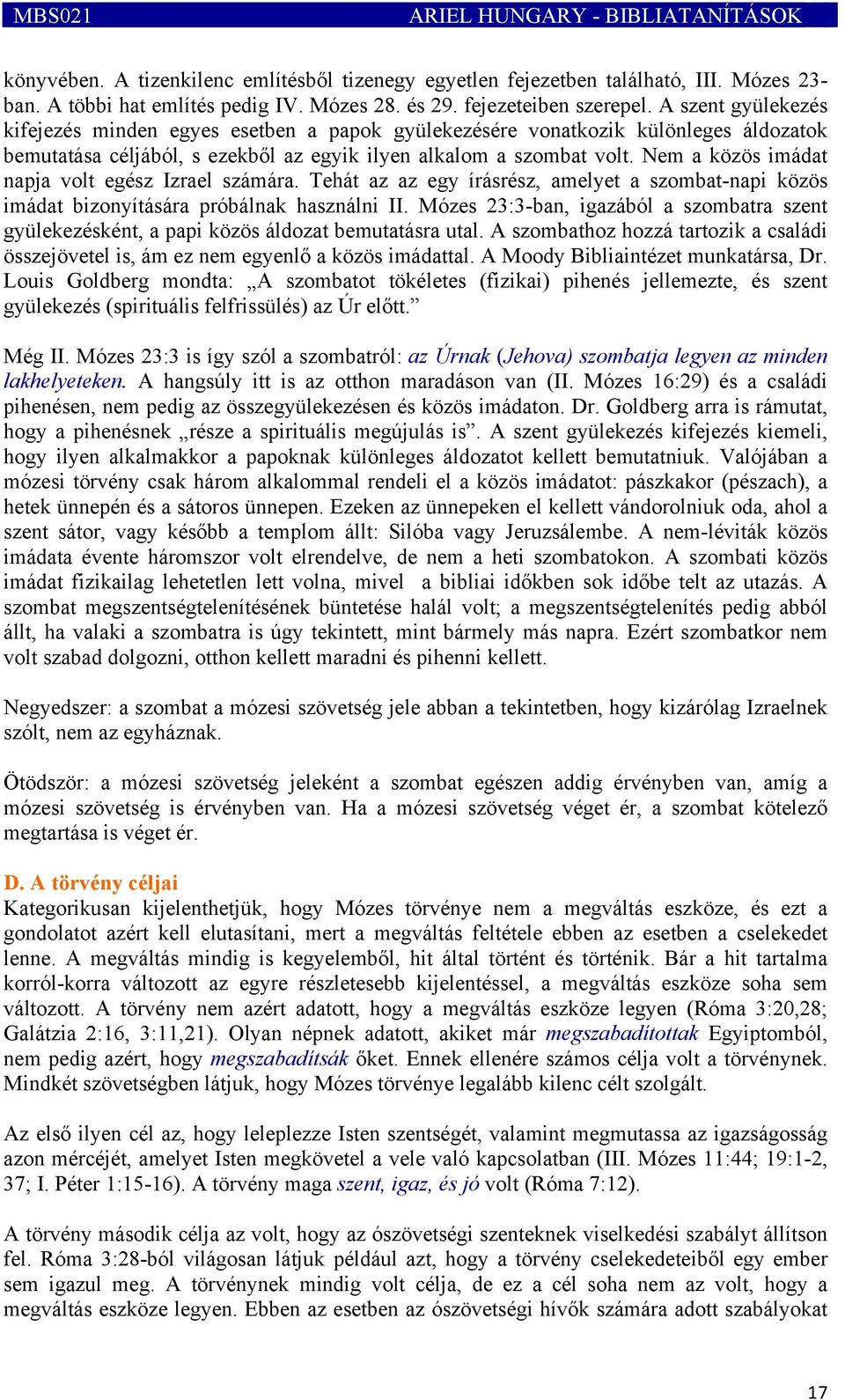 Nem a közös imádat napja volt egész Izrael számára. Tehát az az egy írásrész, amelyet a szombat-napi közös imádat bizonyítására próbálnak használni II.