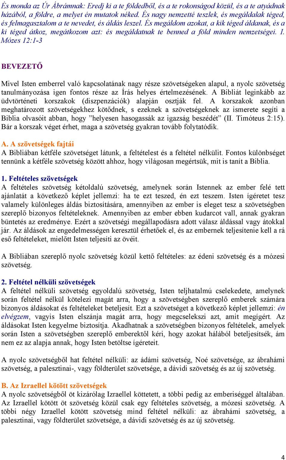 És megáldom azokat, a kik téged áldanak, és a ki téged átkoz, megátkozom azt: és megáldatnak te benned a föld minden nemzetségei. I.