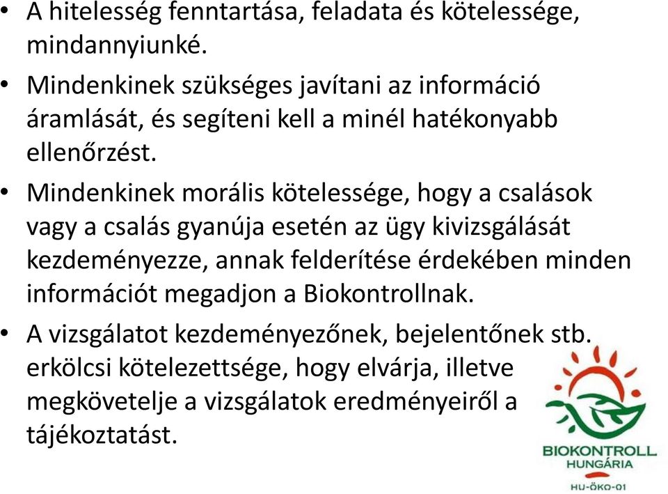 Mindenkinek morális kötelessége, hogy a csalások vagy a csalás gyanúja esetén az ügy kivizsgálását kezdeményezze, annak