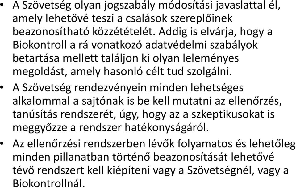 A Szövetség rendezvényein minden lehetséges alkalommal a sajtónak is be kell mutatni az ellenőrzés, tanúsítás rendszerét, úgy, hogy az a szkeptikusokat is meggyőzze a