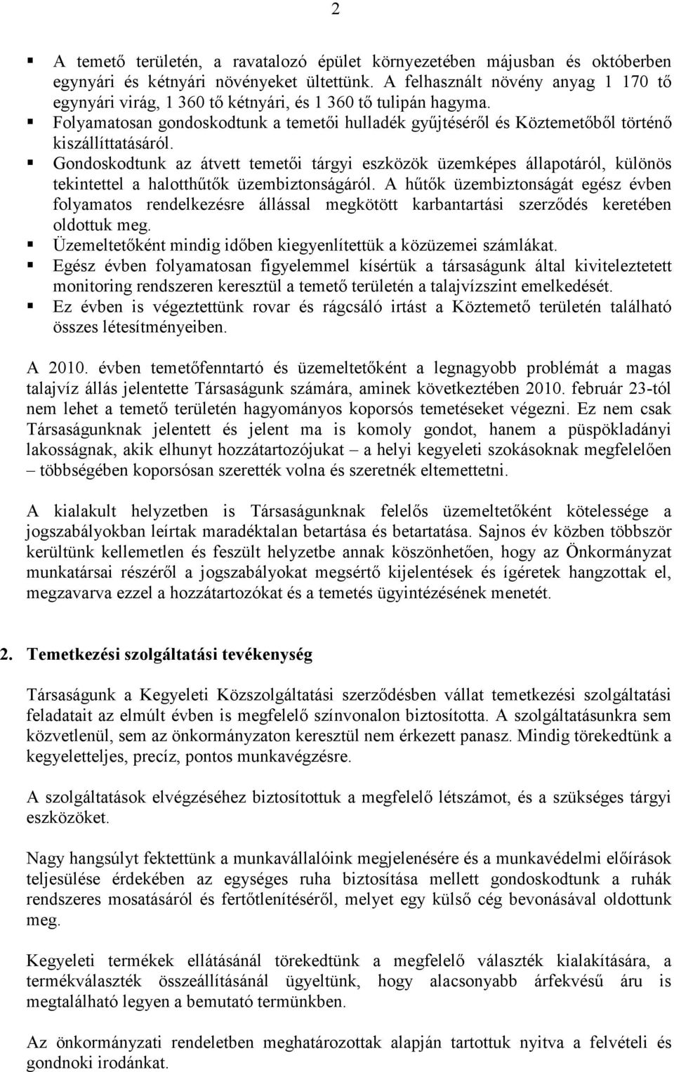 Gondoskodtunk az átvett temetői tárgyi eszközök üzemképes állapotáról, különös tekintettel a halotthűtők üzembiztonságáról.