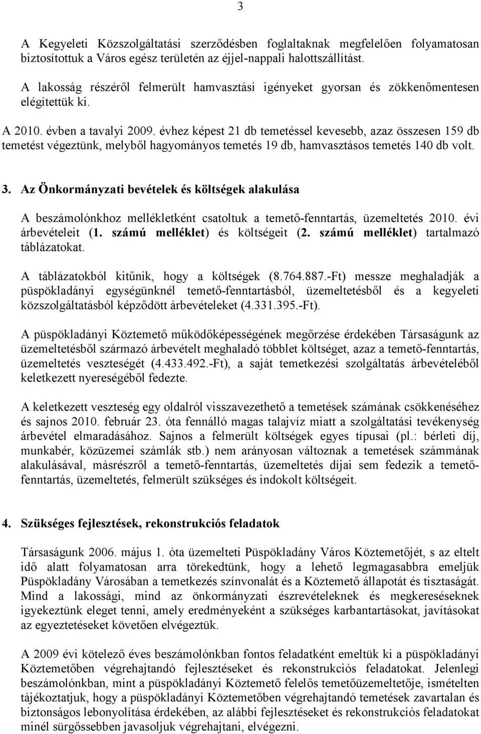 évhez képest 21 db temetéssel kevesebb, azaz összesen 159 db temetést végeztünk, melyből hagyományos temetés 19 db, hamvasztásos temetés 140 db volt. 3.