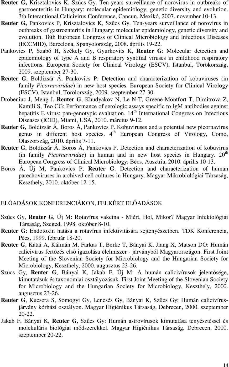 Ten-years surveillance of norovirus in outbreaks of gastroenteritis in Hungary: molecular epidemiology, genetic diversity and evolution.