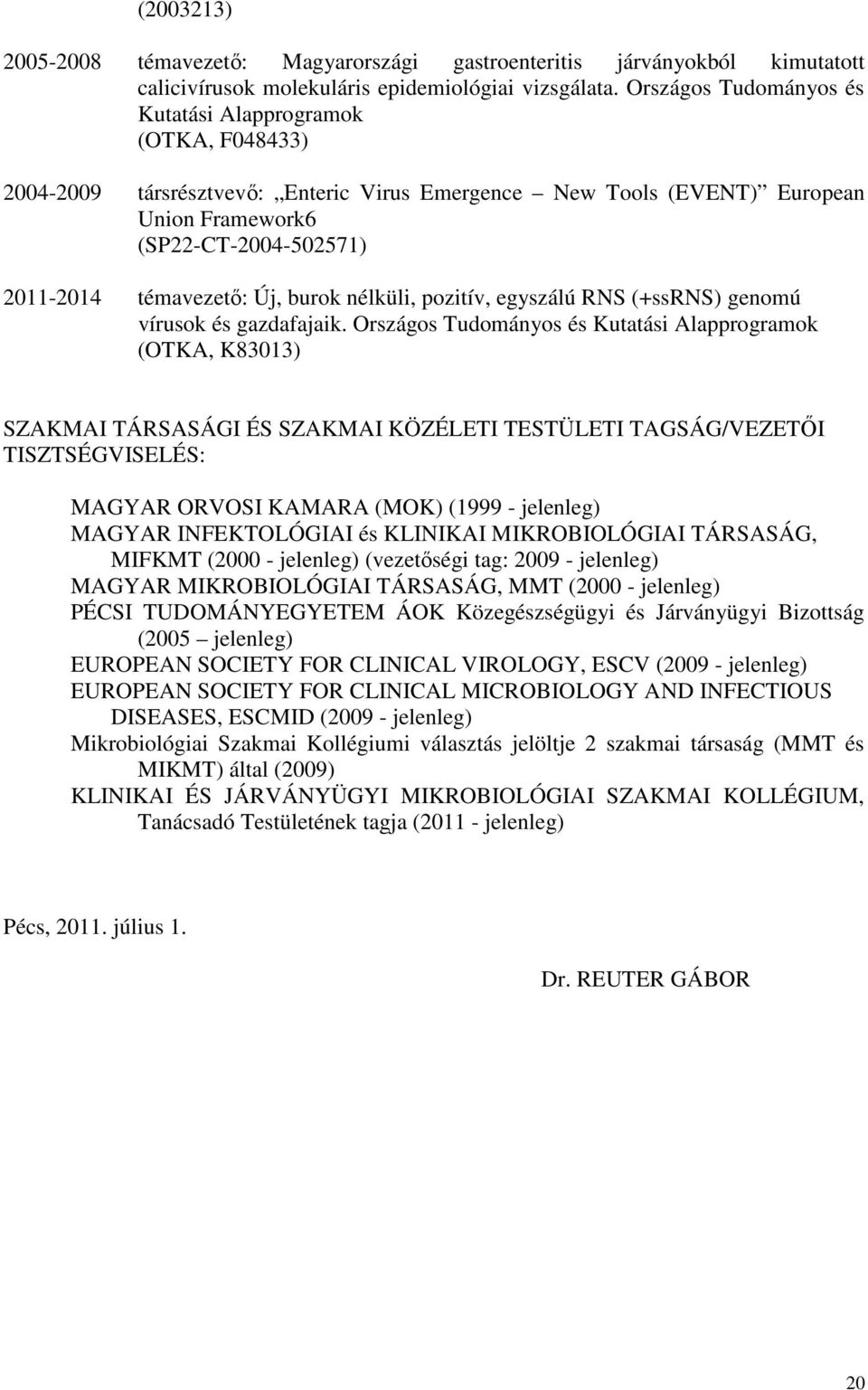 Új, burok nélküli, pozitív, egyszálú RNS (+ssrns) genomú vírusok és gazdafajaik.