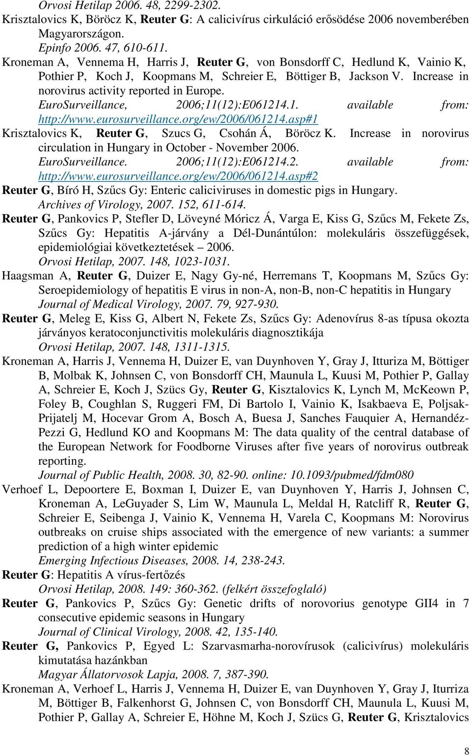 EuroSurveillance, 2006;11(12):E061214.1. available from: http://www.eurosurveillance.org/ew/2006/061214.asp#1 Krisztalovics K, Reuter G, Szucs G, Csohán Á, Böröcz K.