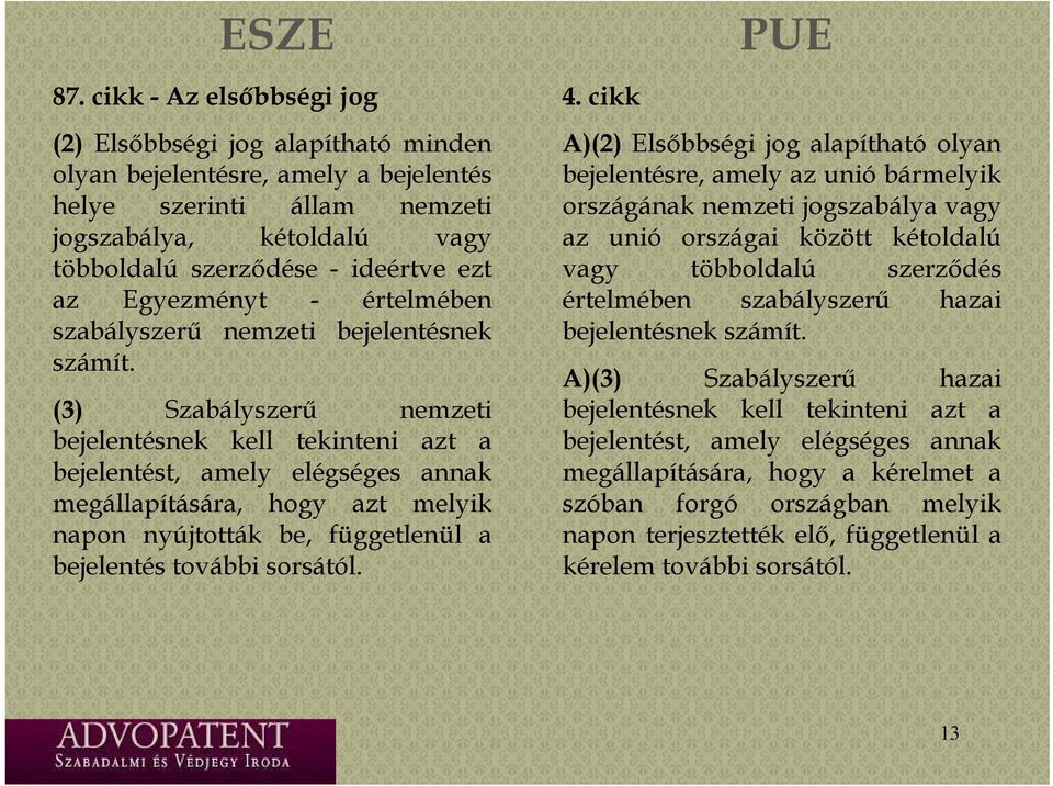 az Egyezményt - étl értelmébenéb szabályszerű nemzeti bejelentésnek számít.