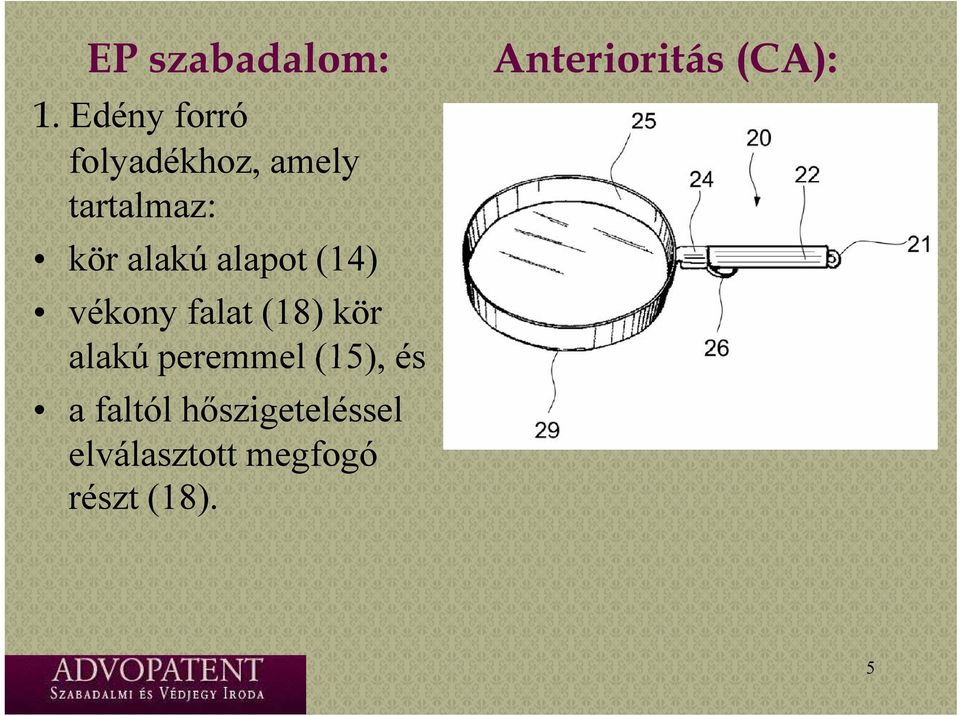 alapot (14) vékony falat (18) kör alakú peremmel