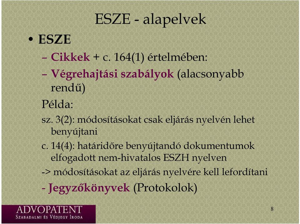 3(2): módosításokat csak eljárás nyelvén lehet benyújtani c.