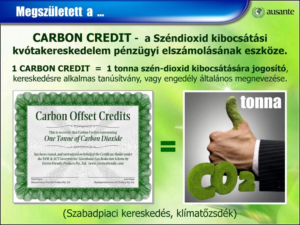1 CARBON CREDIT = 1 tonna szén-dioxid kibocsátására jogosító,