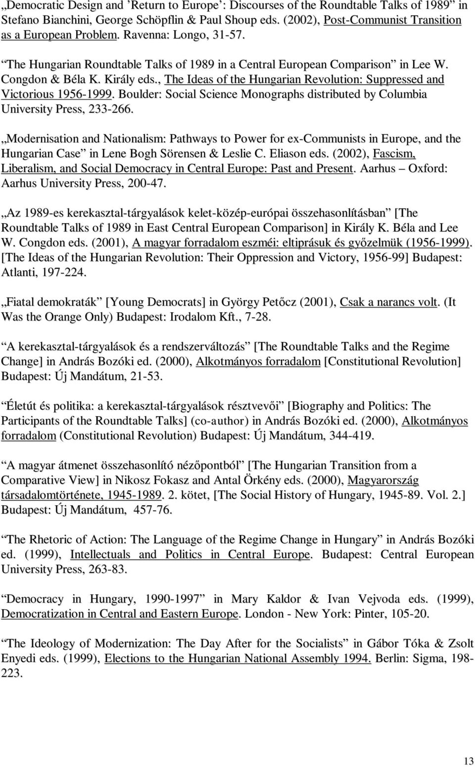 , The Ideas of the Hungarian Revolution: Suppressed and Victorious 1956-1999. Boulder: Social Science Monographs distributed by Columbia University Press, 233-266.