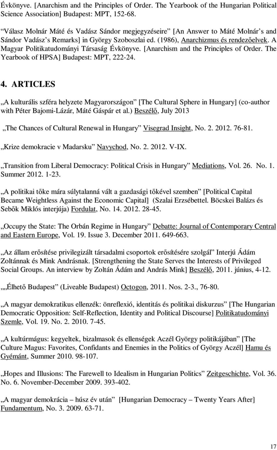 A Magyar Politikatudományi Társaság Évkönyve. [Anarchism and the Principles of Order. The Yearbook of HPSA] Budapest: MPT, 222-24. 4.