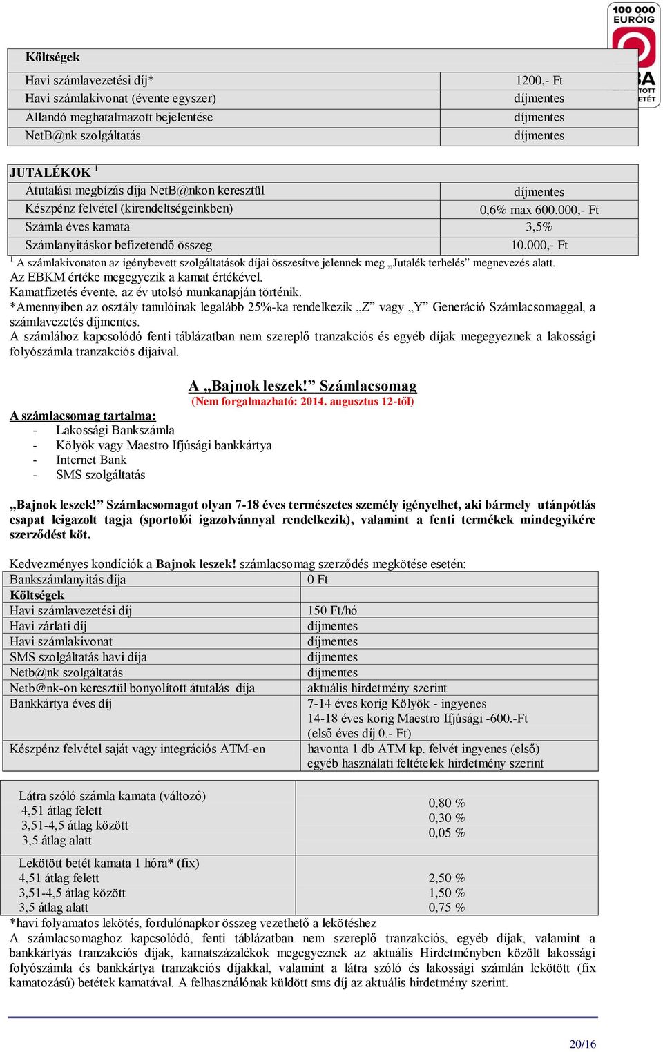 *Amennyiben az osztály tanulóinak legalább 25%-ka rendelkezik Z vagy Y Generáció Számlacsomaggal, a számlavezetés.