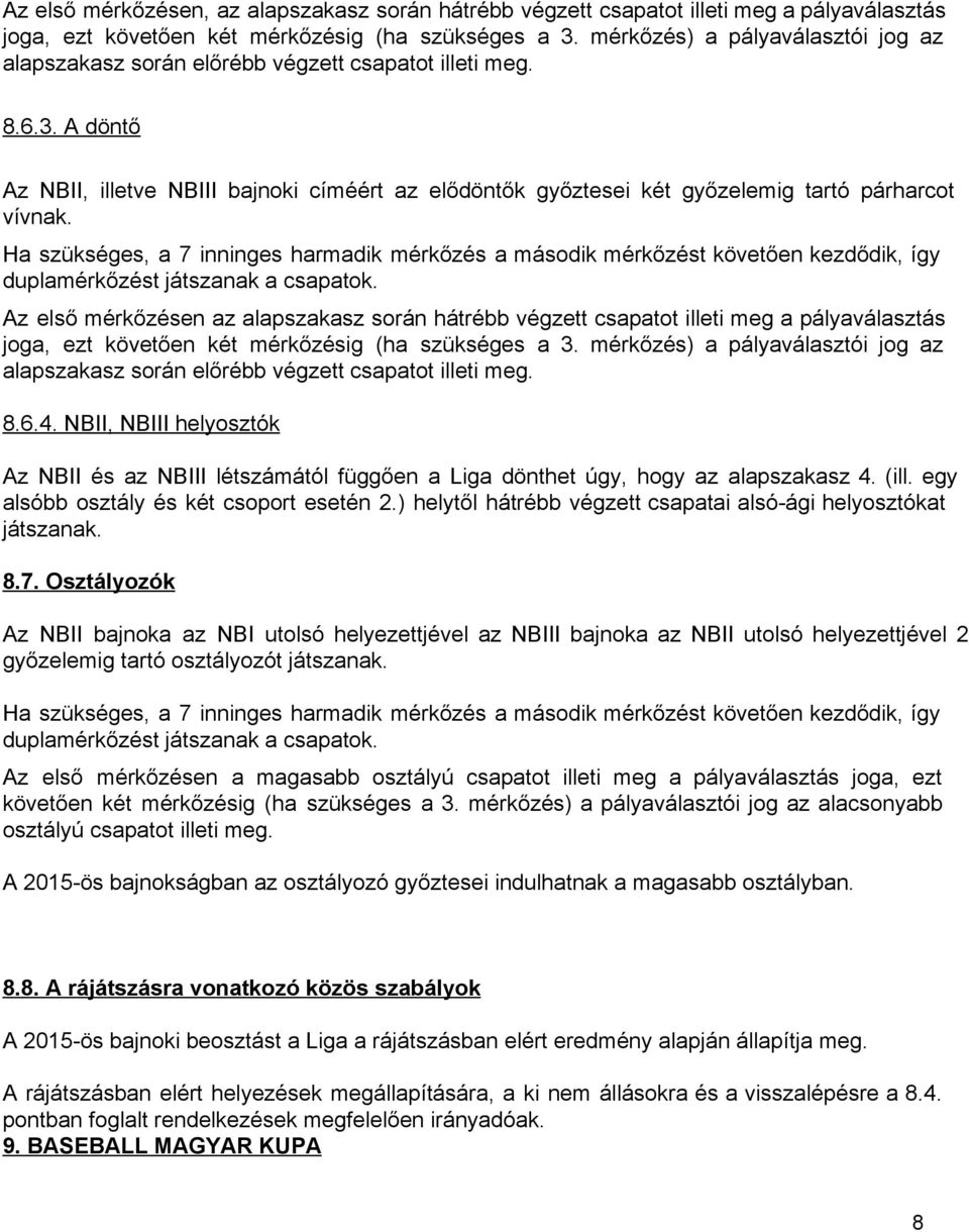 A döntő Az NBII, illetve NBIII bajnoki címéért az elődöntők győztesei két győzelemig tartó párharcot vívnak.