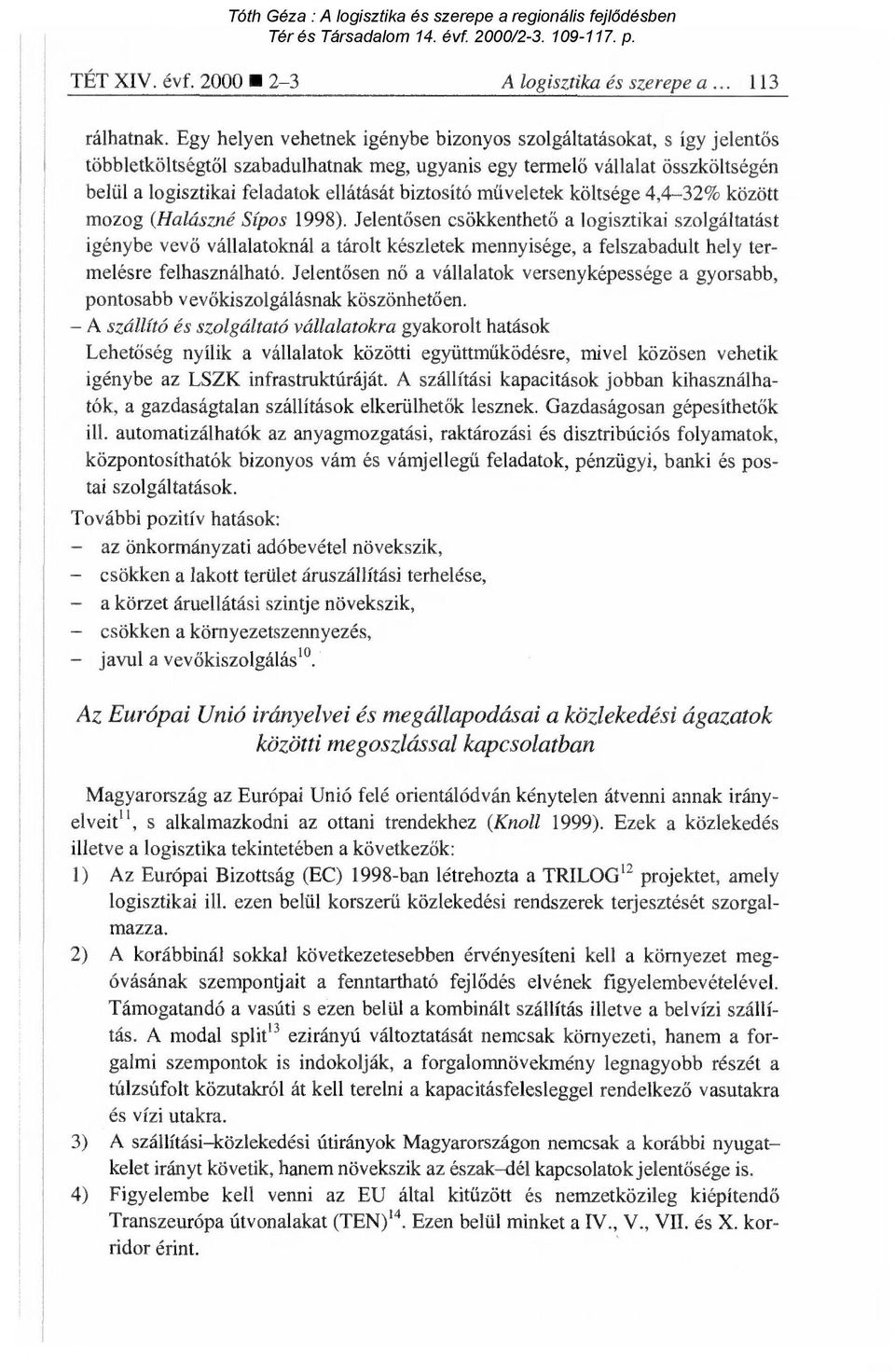 biztosító m űveletek költsége 4,4-32% között mozog (Halászné Sípos 1998).