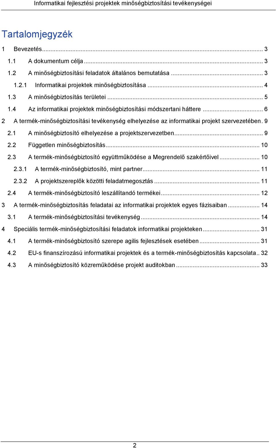 .. 6 2 A termék-minőségbiztosítási tevékenység elhelyezése az informatikai projekt szervezetében. 9 2.1 A minőségbiztosító elhelyezése a projektszervezetben... 9 2.2 Független minőségbiztosítás... 10 2.