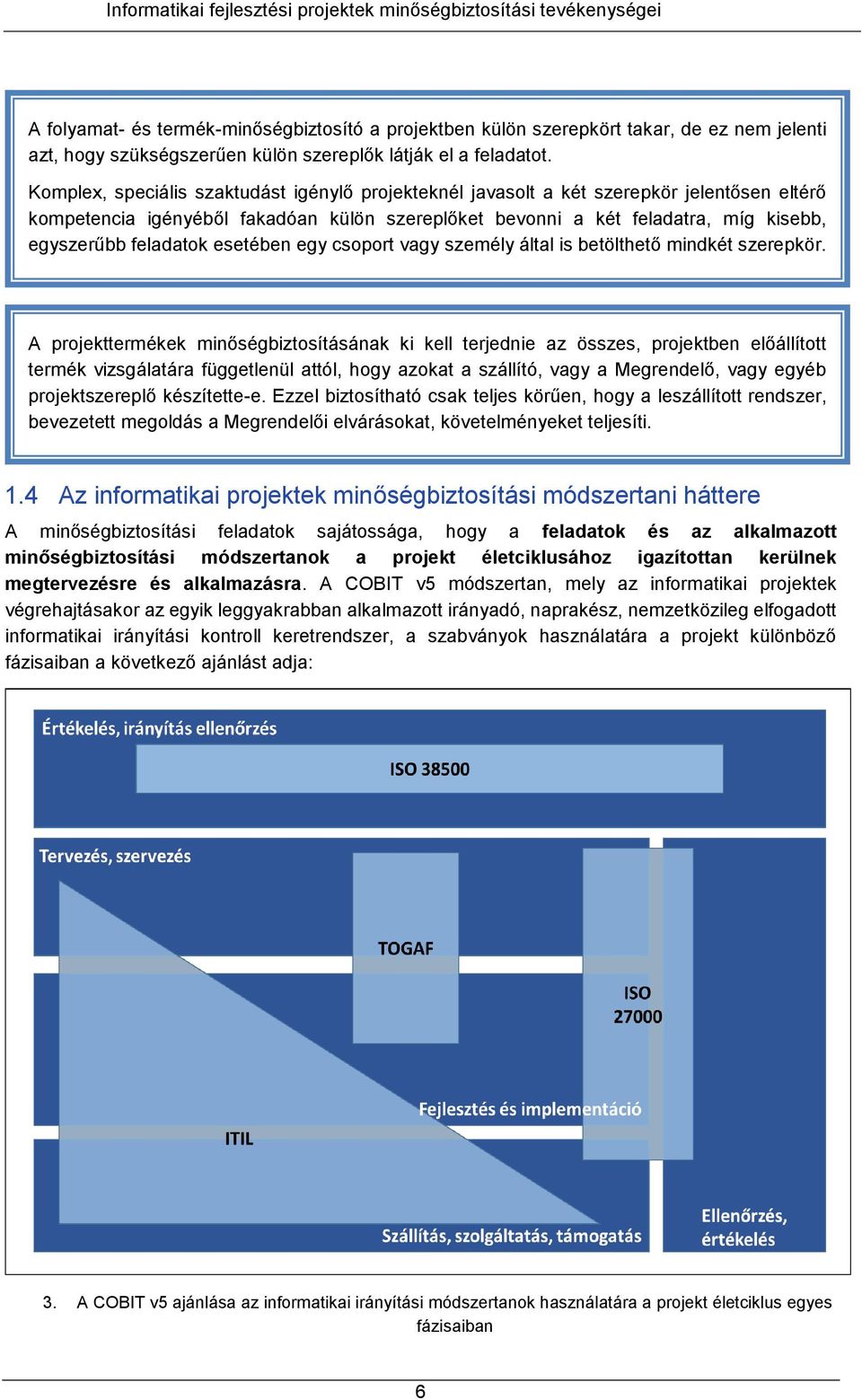 feladatok esetében egy csoport vagy személy által is betölthető mindkét szerepkör.