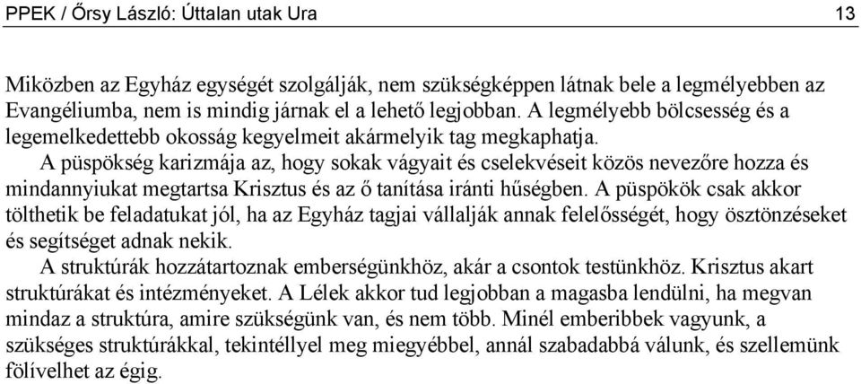 A püspökség karizmája az, hogy sokak vágyait és cselekvéseit közös nevezőre hozza és mindannyiukat megtartsa Krisztus és az ő tanítása iránti hűségben.