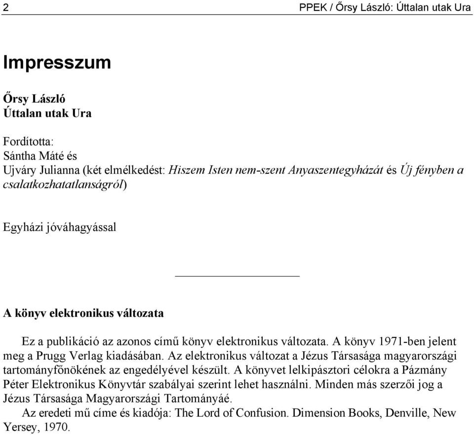 A könyv 1971-ben jelent meg a Prugg Verlag kiadásában. Az elektronikus változat a Jézus Társasága magyarországi tartományfőnökének az engedélyével készült.