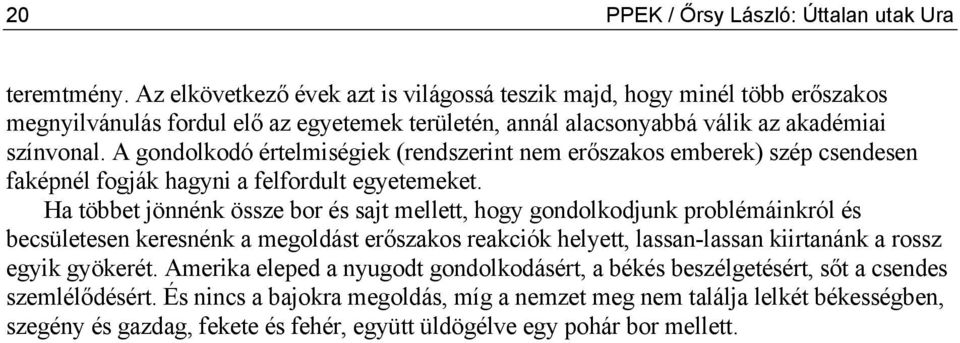 A gondolkodó értelmiségiek (rendszerint nem erőszakos emberek) szép csendesen faképnél fogják hagyni a felfordult egyetemeket.