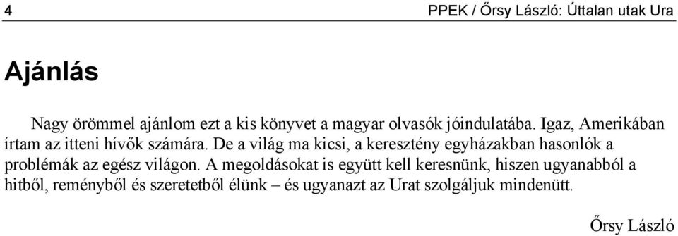 De a világ ma kicsi, a keresztény egyházakban hasonlók a problémák az egész világon.