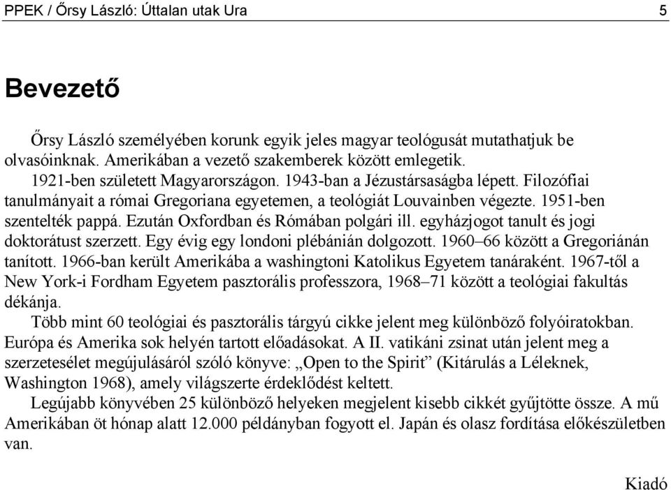 Ezután Oxfordban és Rómában polgári ill. egyházjogot tanult és jogi doktorátust szerzett. Egy évig egy londoni plébánián dolgozott. 1960 66 között a Gregoriánán tanított.