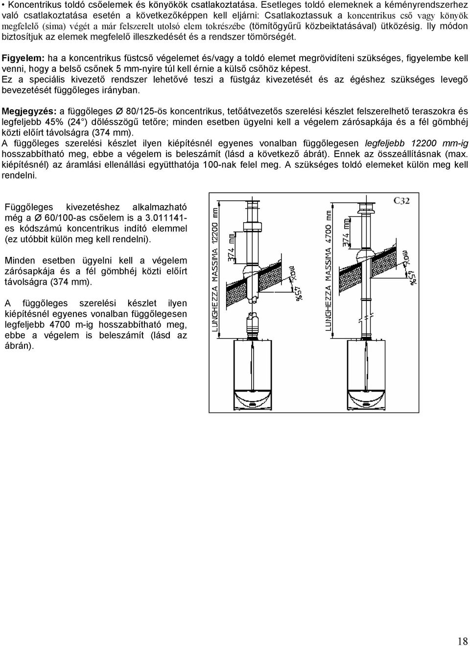 elem tokrészébe (tömítőgyűrű közbeiktatásával) ütközésig. Ily módon biztosítjuk az elemek megfelelő illeszkedését és a rendszer tömörségét.