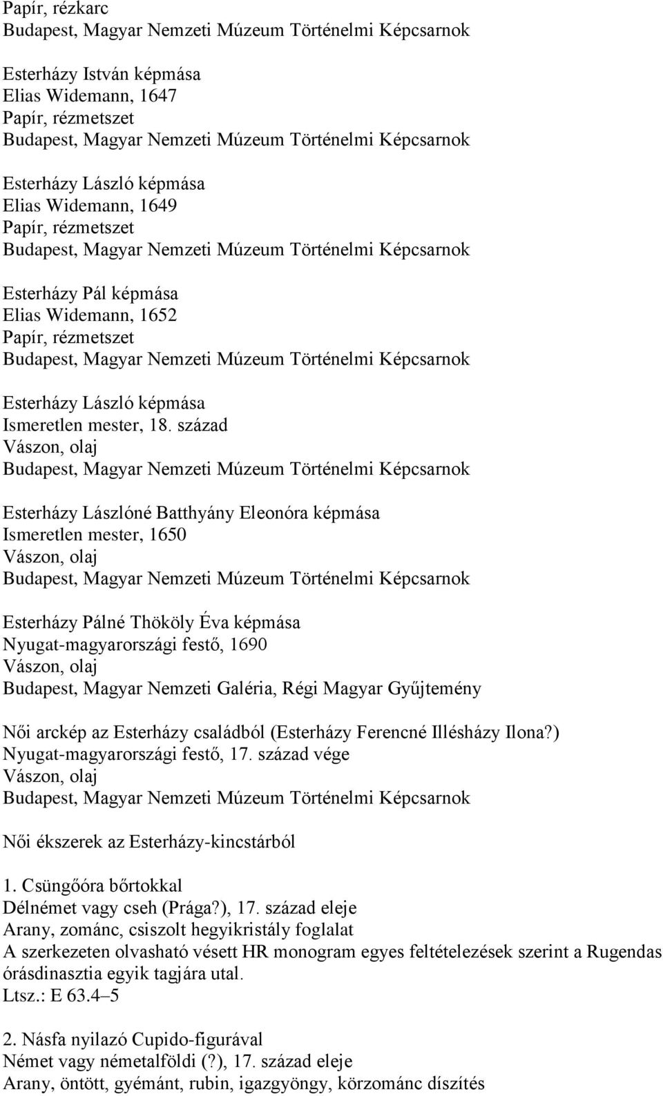 Magyar Nemzeti Galéria, Régi Magyar Gyűjtemény Női arckép az Esterházy családból (Esterházy Ferencné Illésházy Ilona?) Nyugat-magyarországi festő, 17.