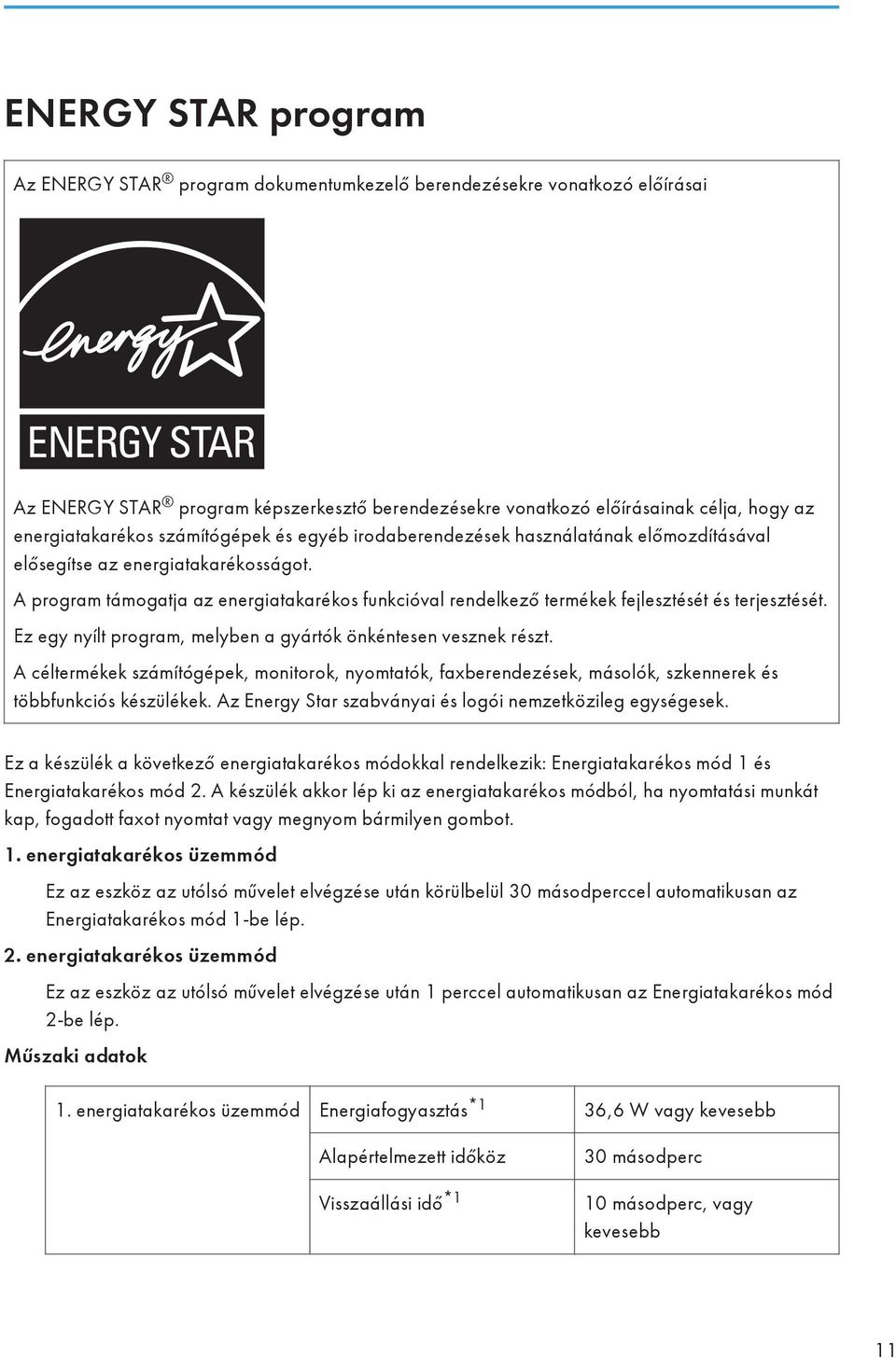 A program támogatja az energiatakarékos funkcióval rendelkező termékek fejlesztését és terjesztését. Ez egy nyílt program, melyben a gyártók önkéntesen vesznek részt.