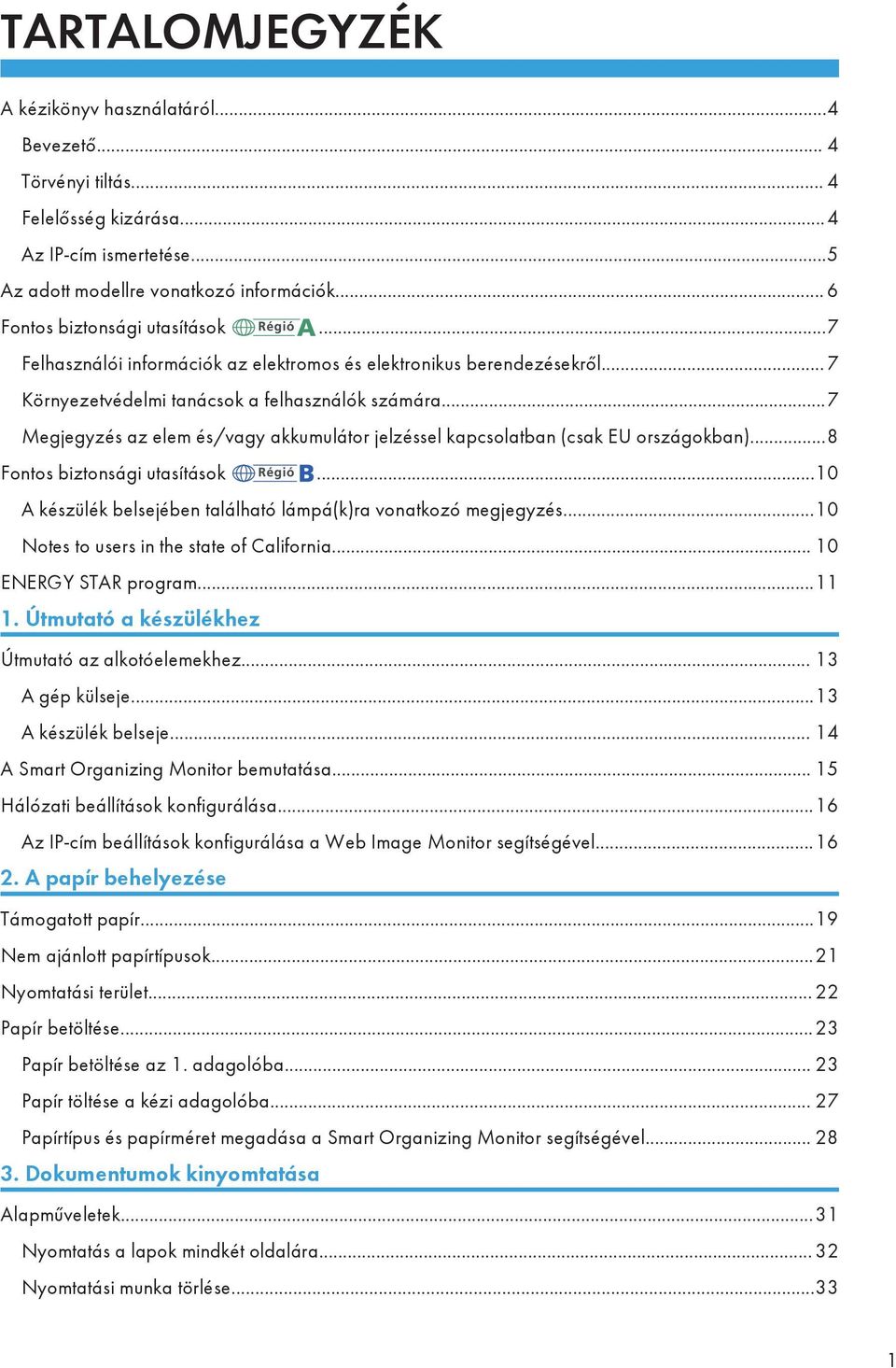 ..7 Megjegyzés az elem és/vagy akkumulátor jelzéssel kapcsolatban (csak EU országokban)...8 Fontos biztonsági utasítások...10 A készülék belsejében található lámpá(k)ra vonatkozó megjegyzés.